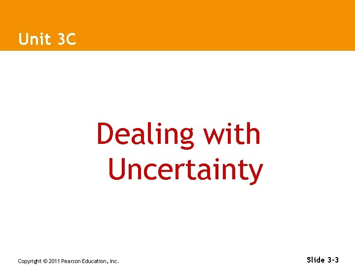 Unit 3 C Dealing with Uncertainty Copyright © 2011 Pearson Education, Inc. Slide 3