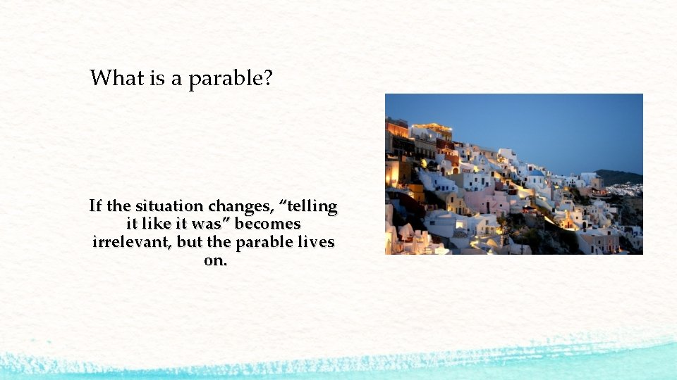 What is a parable? If the situation changes, “telling it like it was” becomes