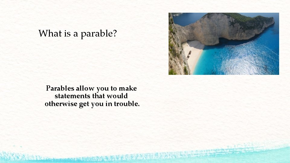 What is a parable? Parables allow you to make statements that would otherwise get