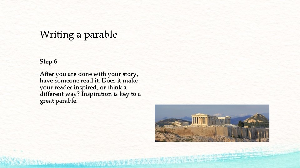 Writing a parable Step 6 After you are done with your story, have someone