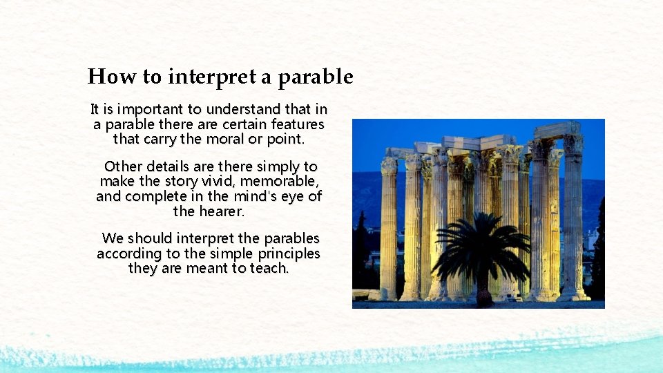 How to interpret a parable It is important to understand that in a parable