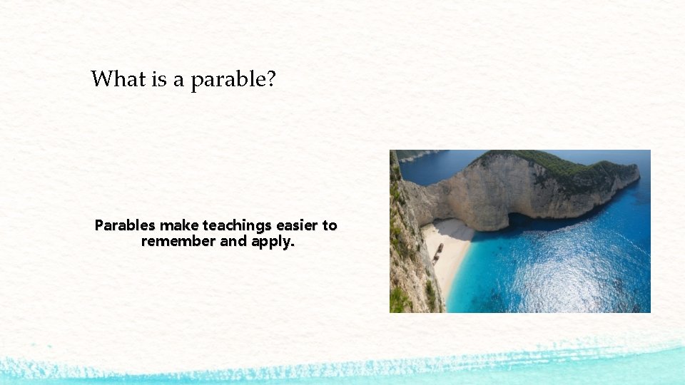 What is a parable? Parables make teachings easier to remember and apply. 