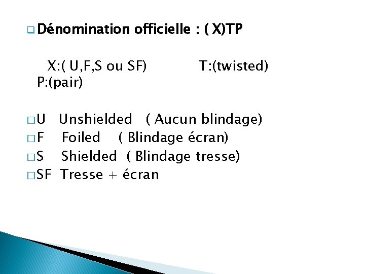 q Dénomination officielle : ( X)TP X: ( U, F, S ou SF) P: