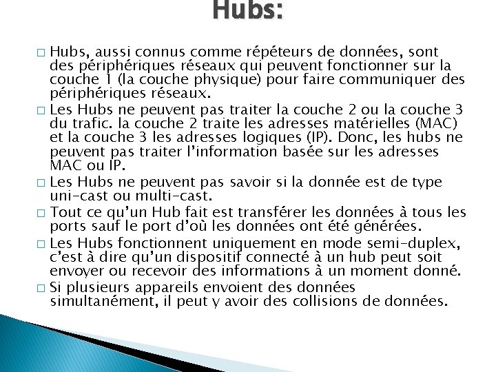 Hubs: Hubs, aussi connus comme répéteurs de données, sont des périphériques réseaux qui peuvent