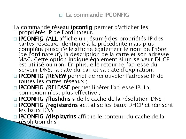 � La commande IPCONFIG La commande réseau ipconfig permet d'afficher les propriétés IP de