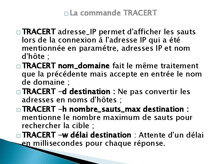 � La � TRACERT commande TRACERT adresse_IP permet d'afficher les sauts lors de la