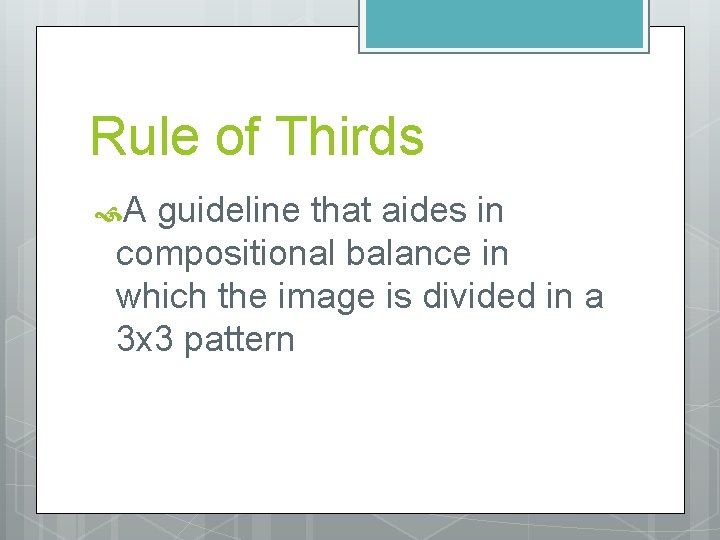 Rule of Thirds A guideline that aides in compositional balance in which the image