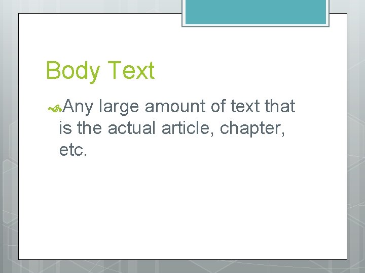 Body Text Any large amount of text that is the actual article, chapter, etc.