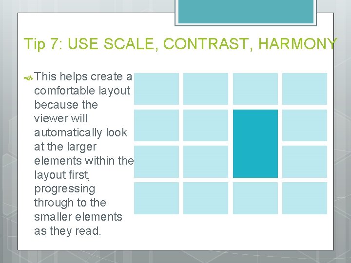 Tip 7: USE SCALE, CONTRAST, HARMONY This helps create a comfortable layout because the