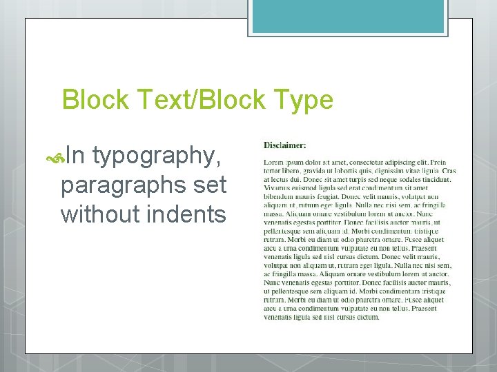 Block Text/Block Type In typography, paragraphs set without indents 