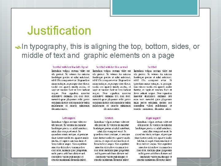 Justification In typography, this is aligning the top, bottom, sides, or middle of text