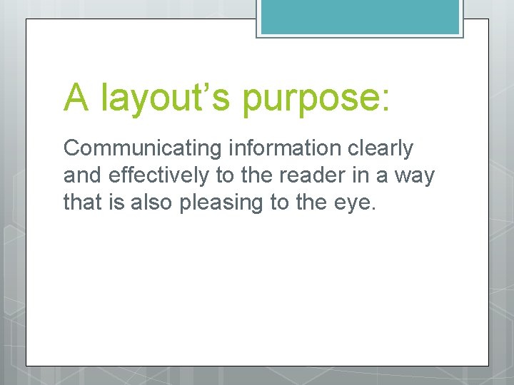 A layout’s purpose: Communicating information clearly and effectively to the reader in a way