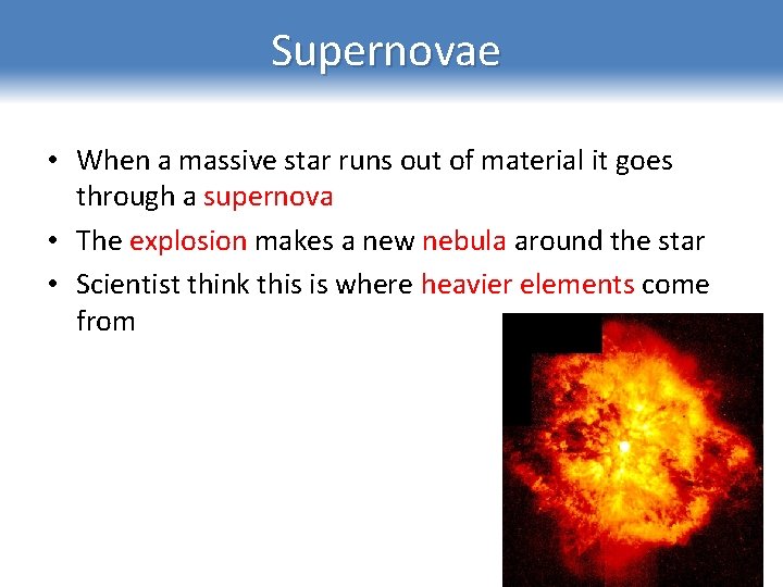 Supernovae • When a massive star runs out of material it goes through a