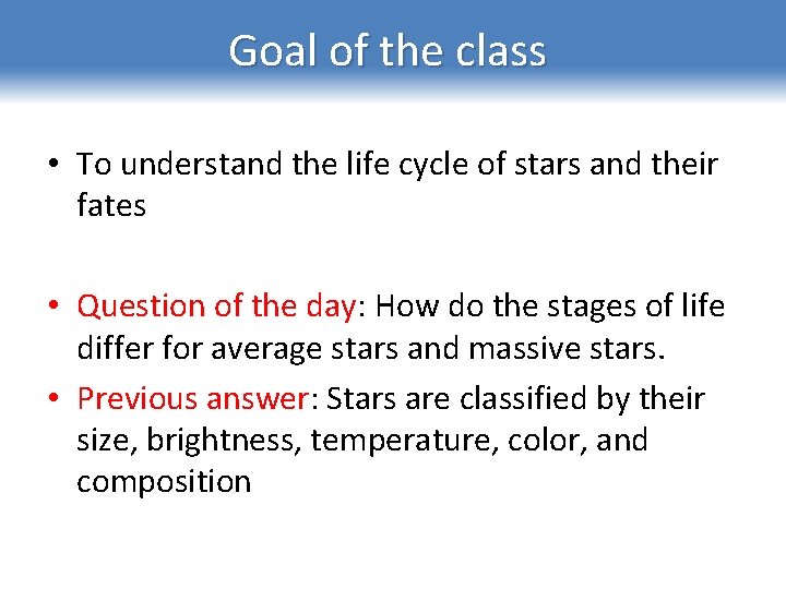 Goal of the class • To understand the life cycle of stars and their