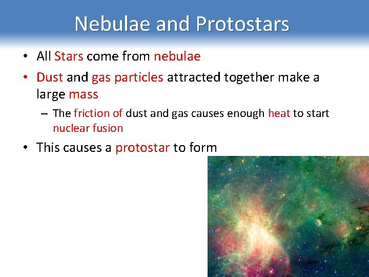 Nebulae and Protostars • All Stars come from nebulae • Dust and gas particles