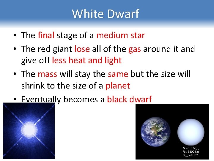 White Dwarf • The final stage of a medium star • The red giant