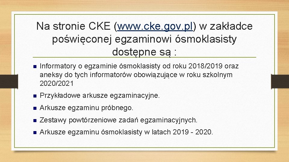 Na stronie CKE (www. cke. gov. pl) w zakładce poświęconej egzaminowi ósmoklasisty dostępne są