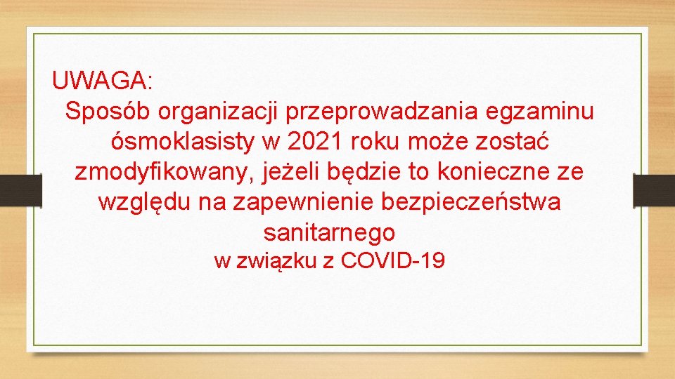 UWAGA: Sposób organizacji przeprowadzania egzaminu ósmoklasisty w 2021 roku może zostać zmodyfikowany, jeżeli będzie