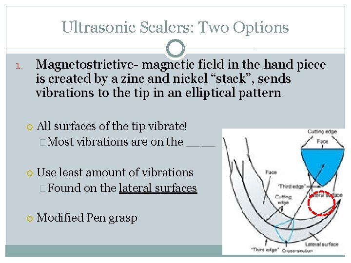 Ultrasonic Scalers: Two Options Magnetostrictive- magnetic field in the hand piece is created by