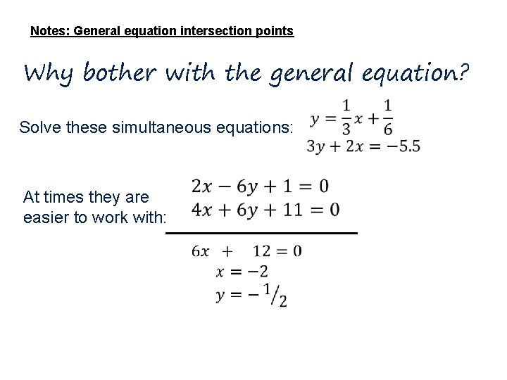 Notes: General equation intersection points Why bother with the general equation? Solve these simultaneous