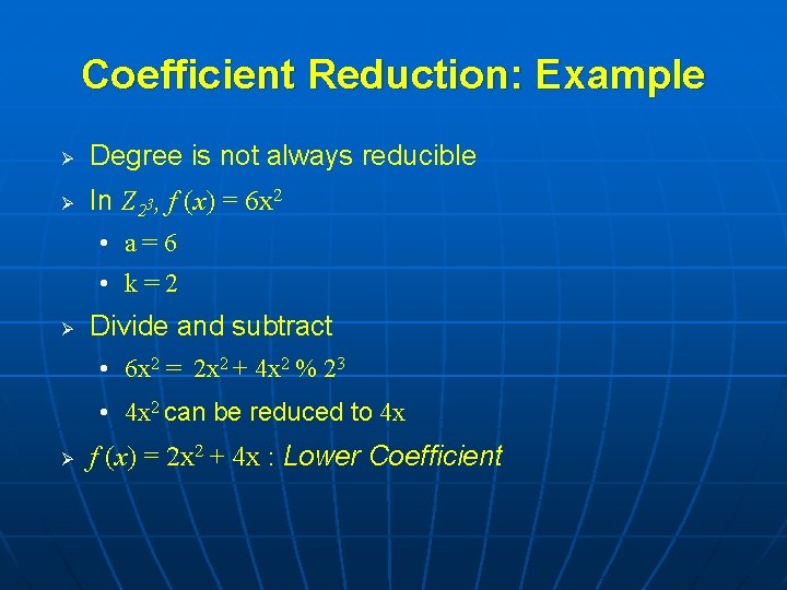 Coefficient Reduction: Example Ø Degree is not always reducible Ø In Z 23, f