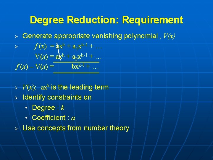 Degree Reduction: Requirement Generate appropriate vanishing polynomial , V(x) Ø f (x) = axk