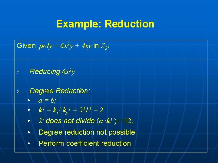 Example: Reduction Given poly = 6 x 2 y + 4 xy in Z