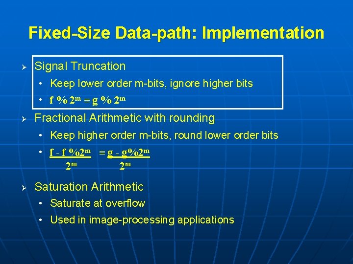 Fixed-Size Data-path: Implementation Ø Signal Truncation • Keep lower order m-bits, ignore higher bits