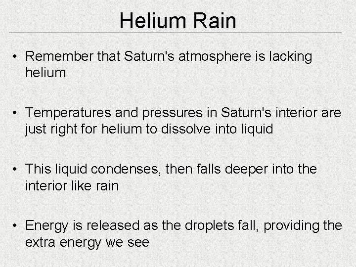 Helium Rain • Remember that Saturn's atmosphere is lacking helium • Temperatures and pressures