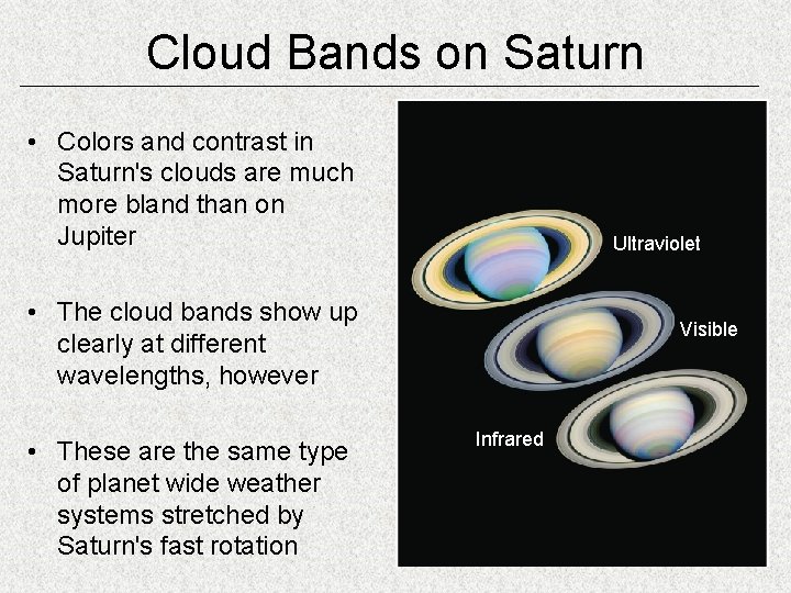 Cloud Bands on Saturn • Colors and contrast in Saturn's clouds are much more