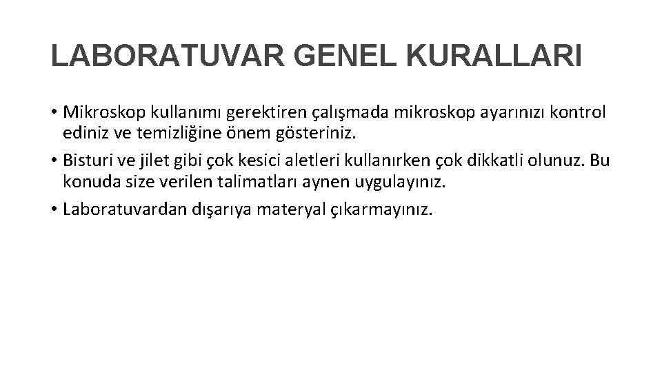 LABORATUVAR GENEL KURALLARI • Mikroskop kullanımı gerektiren çalışmada mikroskop ayarınızı kontrol ediniz ve temizliğine