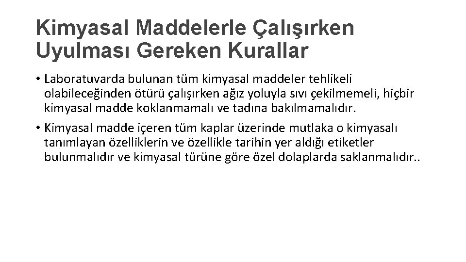 Kimyasal Maddelerle Çalışırken Uyulması Gereken Kurallar • Laboratuvarda bulunan tüm kimyasal maddeler tehlikeli olabileceğinden