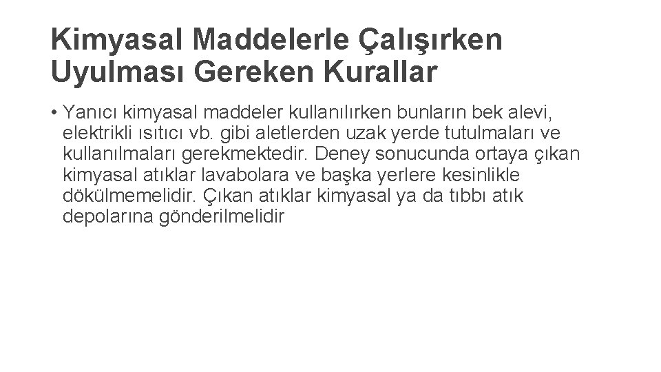 Kimyasal Maddelerle Çalışırken Uyulması Gereken Kurallar • Yanıcı kimyasal maddeler kullanılırken bunların bek alevi,