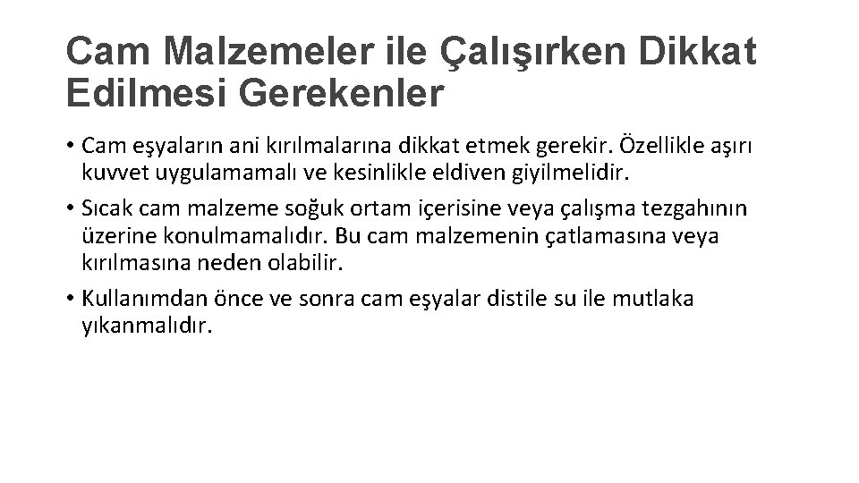 Cam Malzemeler ile Çalışırken Dikkat Edilmesi Gerekenler • Cam eşyaların ani kırılmalarına dikkat etmek