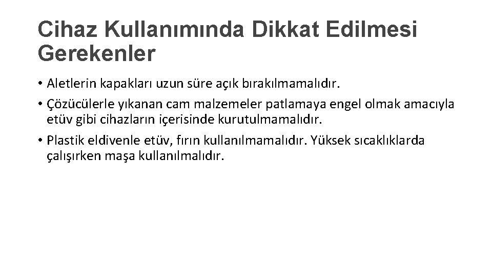 Cihaz Kullanımında Dikkat Edilmesi Gerekenler • Aletlerin kapakları uzun süre açık bırakılmamalıdır. • Çözücülerle