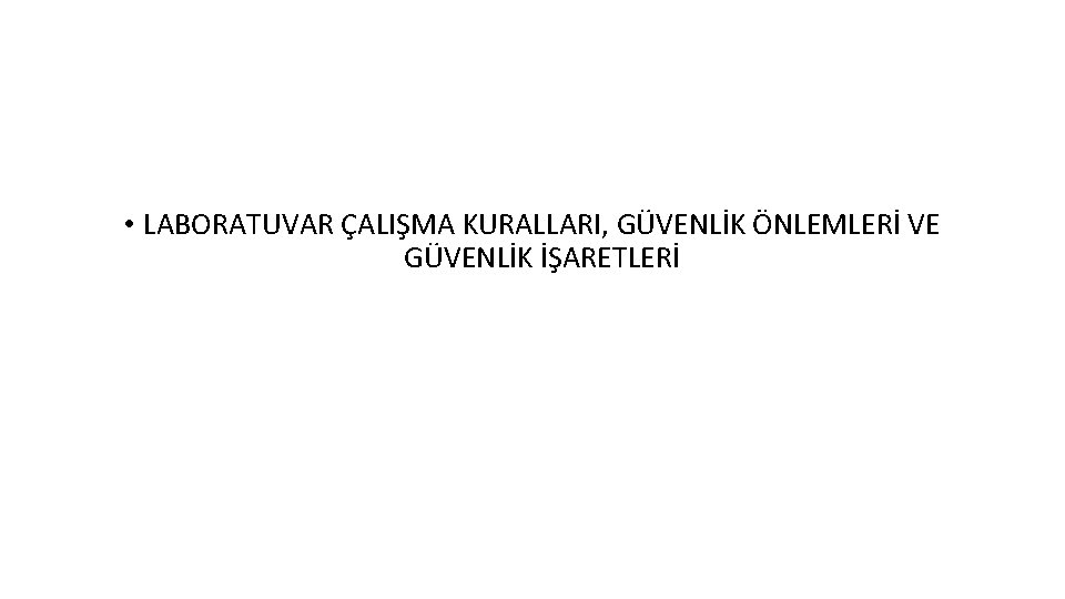  • LABORATUVAR ÇALIŞMA KURALLARI, GÜVENLİK ÖNLEMLERİ VE GÜVENLİK İŞARETLERİ 