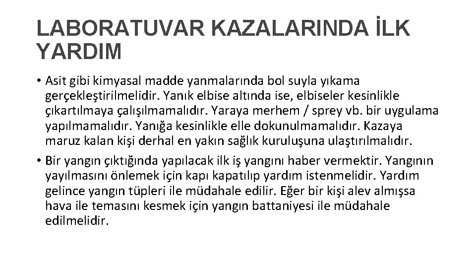 LABORATUVAR KAZALARINDA İLK YARDIM • Asit gibi kimyasal madde yanmalarında bol suyla yıkama gerçekleştirilmelidir.