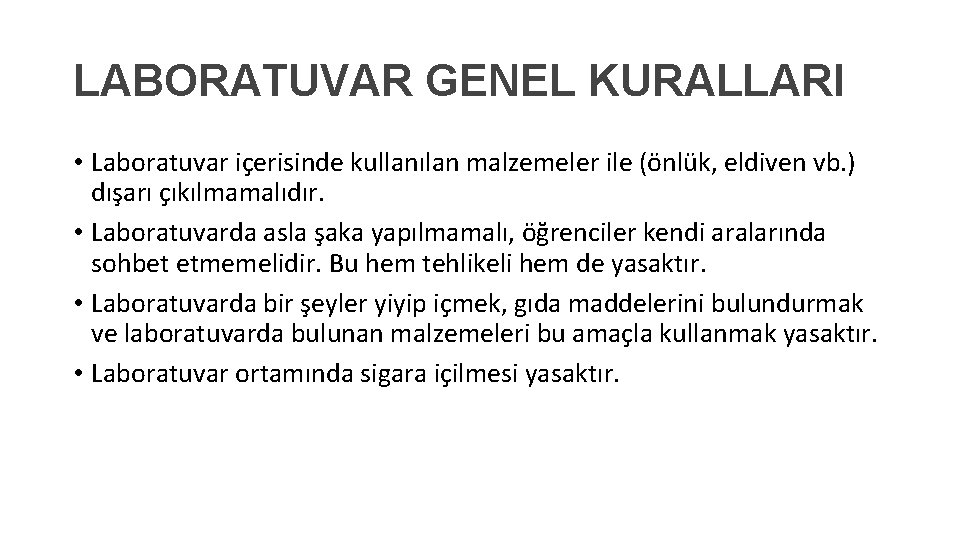 LABORATUVAR GENEL KURALLARI • Laboratuvar içerisinde kullanılan malzemeler ile (önlük, eldiven vb. ) dışarı