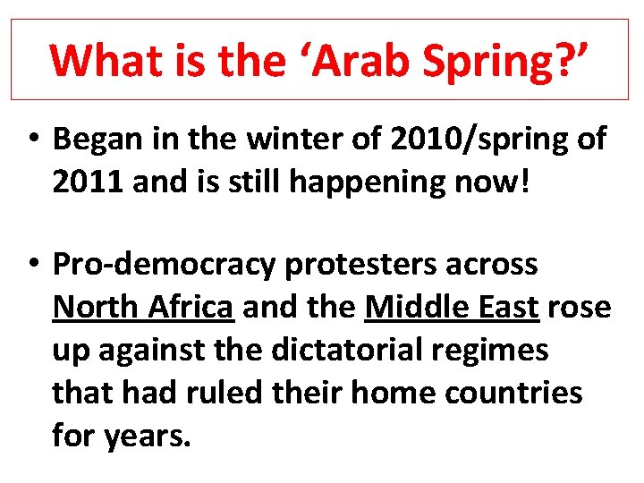 What is the ‘Arab Spring? ’ • Began in the winter of 2010/spring of What is the ‘Arab Spring? ’ • Began in the winter of 2010/spring of