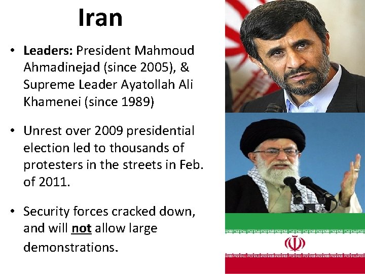 Iran • Leaders: President Mahmoud Ahmadinejad (since 2005), & Supreme Leader Ayatollah Ali Khamenei Iran • Leaders: President Mahmoud Ahmadinejad (since 2005), & Supreme Leader Ayatollah Ali Khamenei