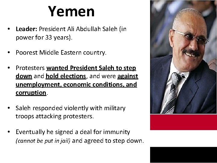 Yemen • Leader: President Ali Abdullah Saleh (in power for 33 years). • Poorest Yemen • Leader: President Ali Abdullah Saleh (in power for 33 years). • Poorest