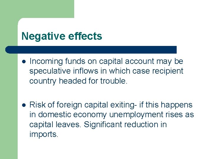 Negative effects l Incoming funds on capital account may be speculative inflows in which