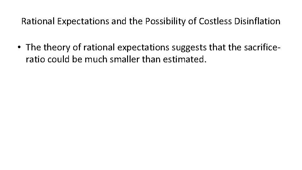 Rational Expectations and the Possibility of Costless Disinflation • The theory of rational expectations