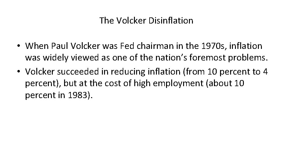 The Volcker Disinflation • When Paul Volcker was Fed chairman in the 1970 s,