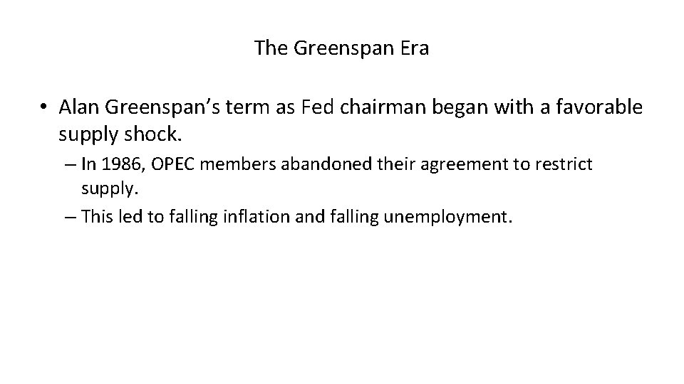 The Greenspan Era • Alan Greenspan’s term as Fed chairman began with a favorable