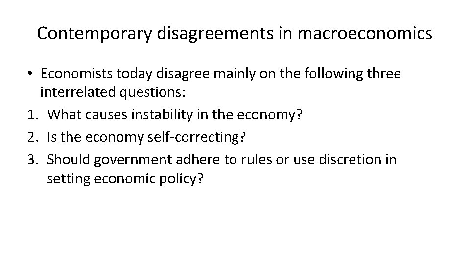 Contemporary disagreements in macroeconomics • Economists today disagree mainly on the following three interrelated