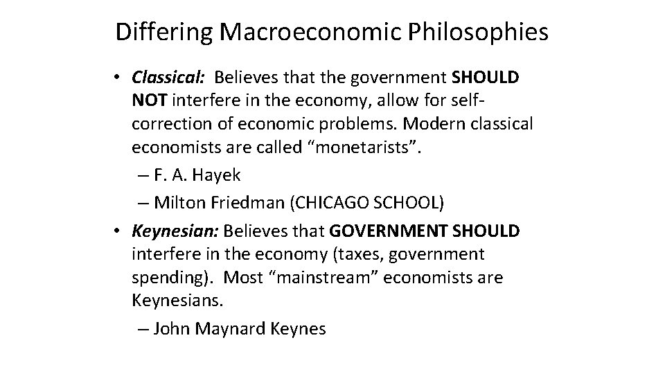 Differing Macroeconomic Philosophies • Classical: Believes that the government SHOULD NOT interfere in the