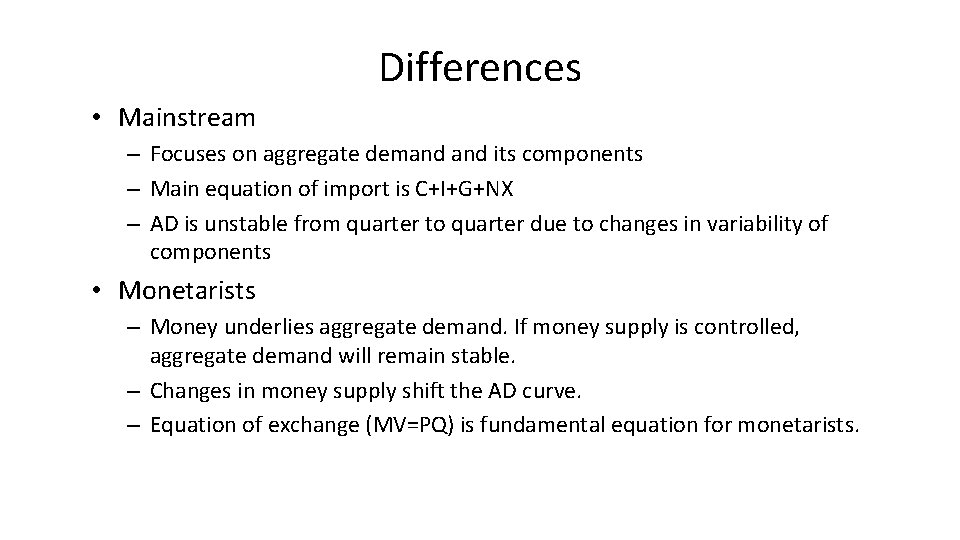 Differences • Mainstream – Focuses on aggregate demand its components – Main equation of