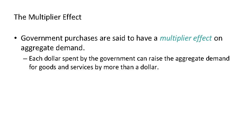 The Multiplier Effect • Government purchases are said to have a multiplier effect on