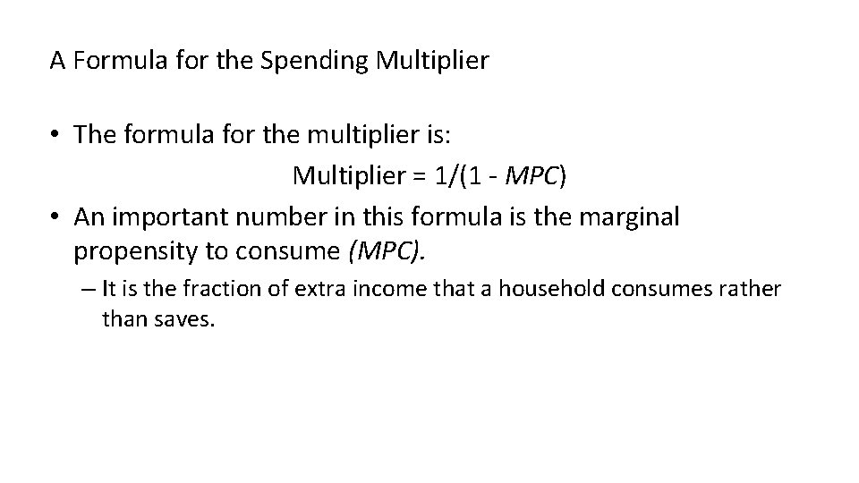 A Formula for the Spending Multiplier • The formula for the multiplier is: Multiplier